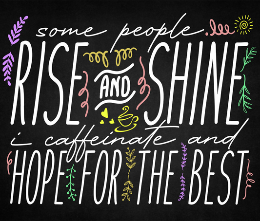Rise and Shine Caffeinate and Hope for the Best product