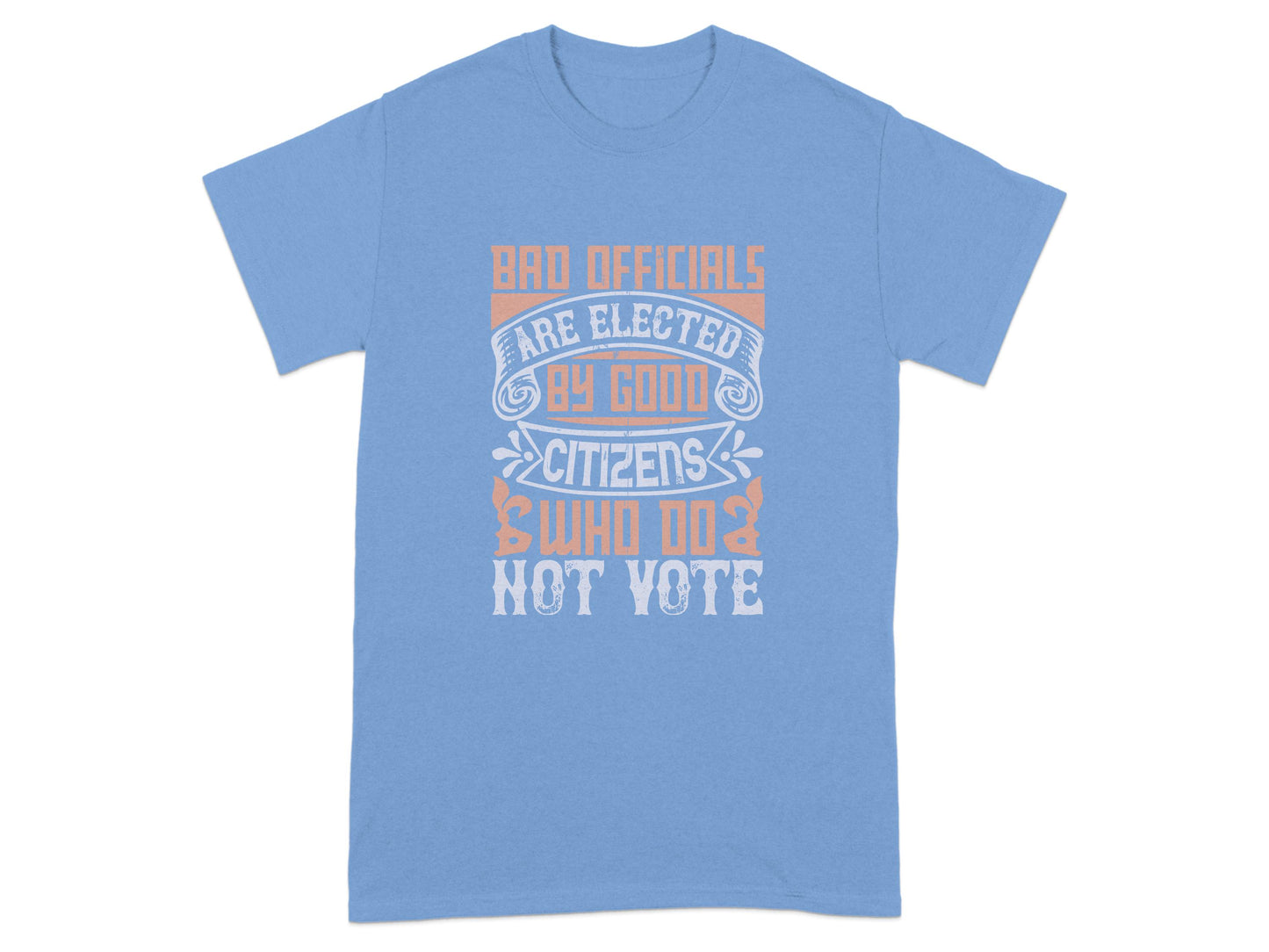 Bad Officials Are Elected By Good Citizens T-shirt product