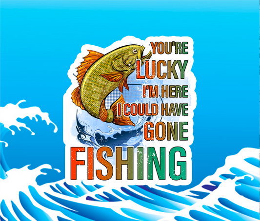 You're Lucky I'm Here I Could Have Gone Fishing product