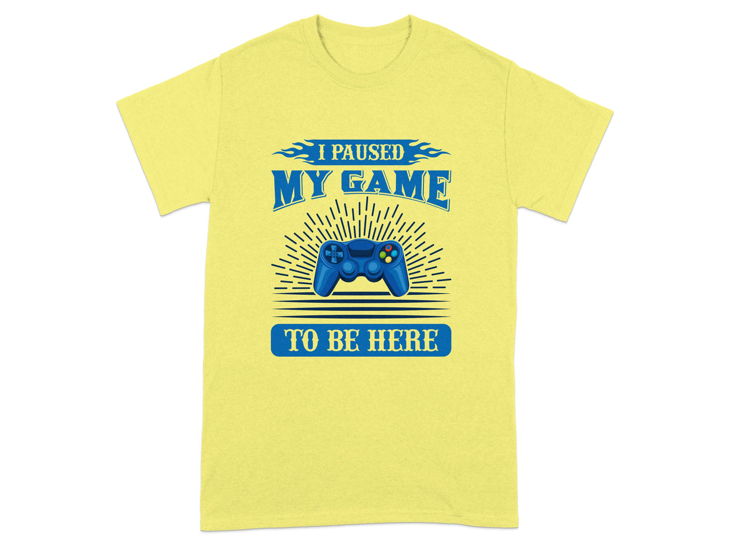 I Paused My Game To Be Here Graphic T-Shirt product type