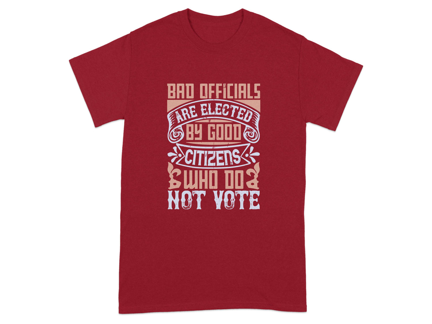 Bad Officials Are Elected By Good Citizens T-shirt product
