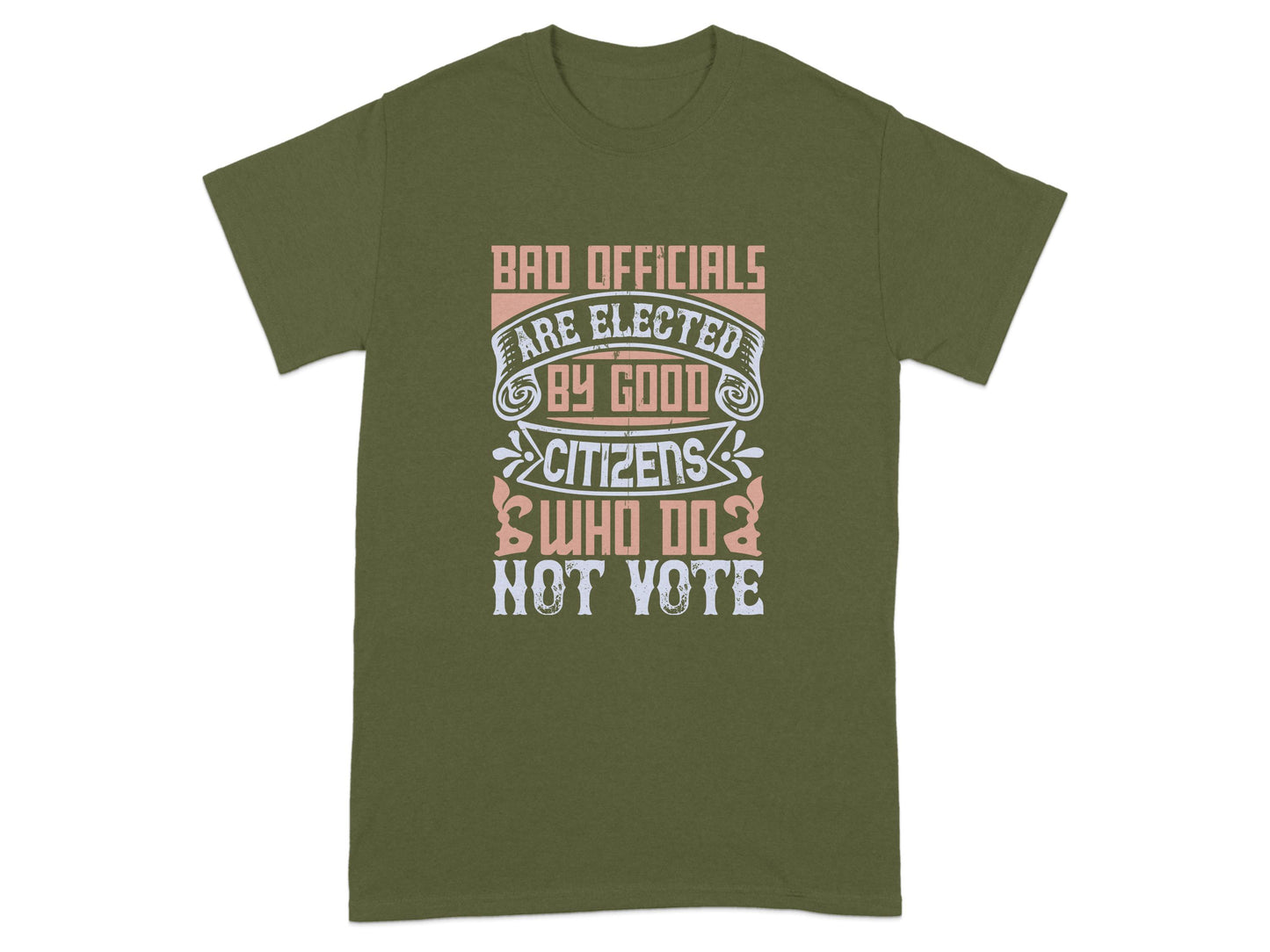 Bad Officials Are Elected By Good Citizens T-Shirt
