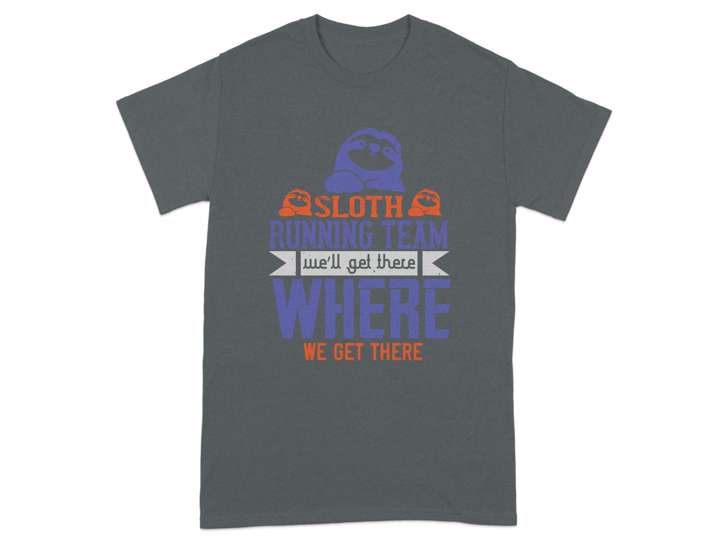 Sloth Running Team We'll Get There Where T-Shirt product
