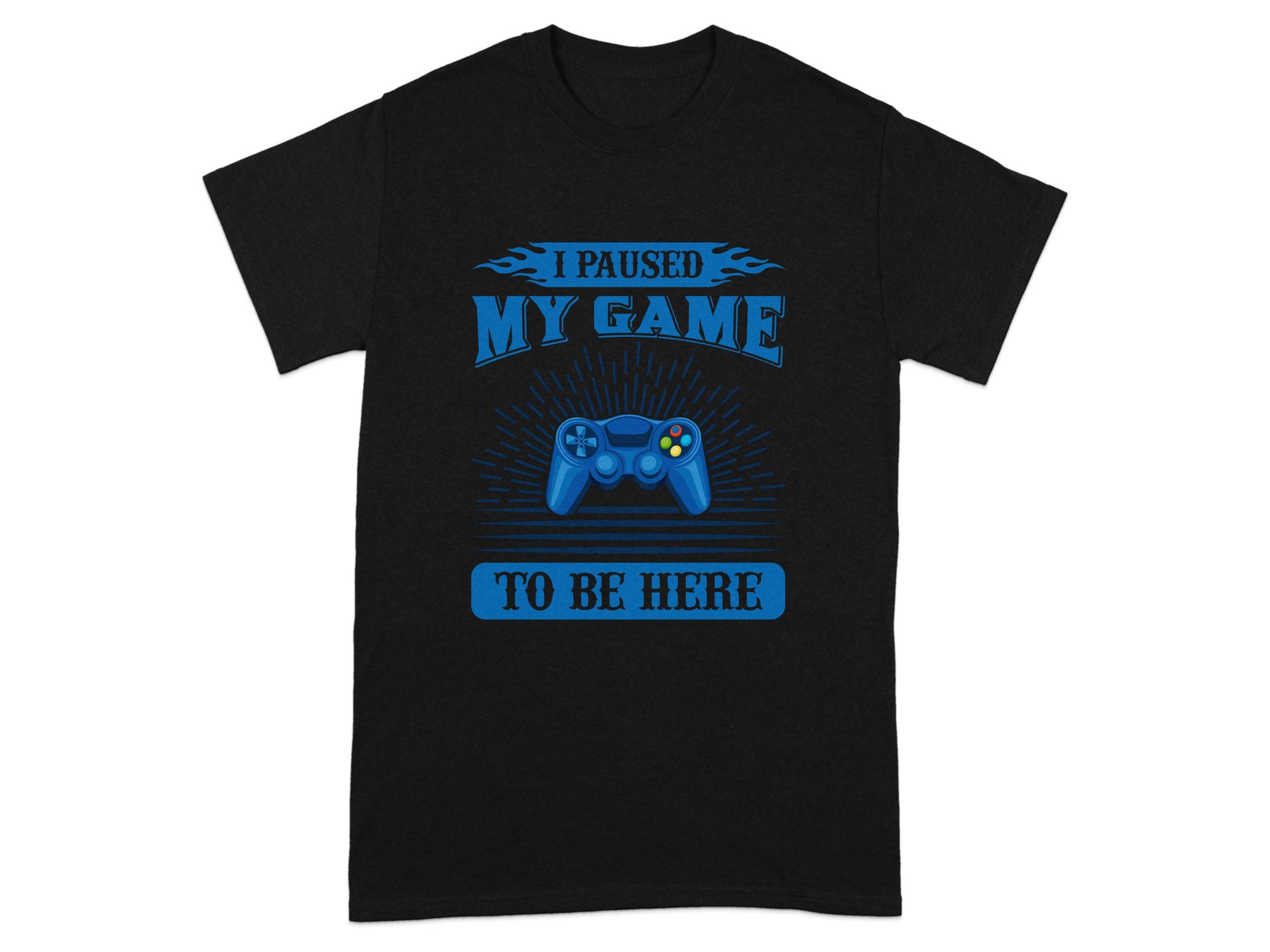 I Paused My Game To Be Here T-shirt product type