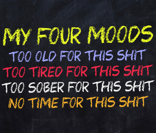 My Four Moods Funny Quote Black Print product type